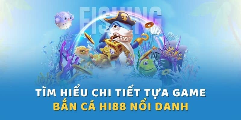 Kinh nghiệm bắn cá HI88 dễ ăn bạn nên biết