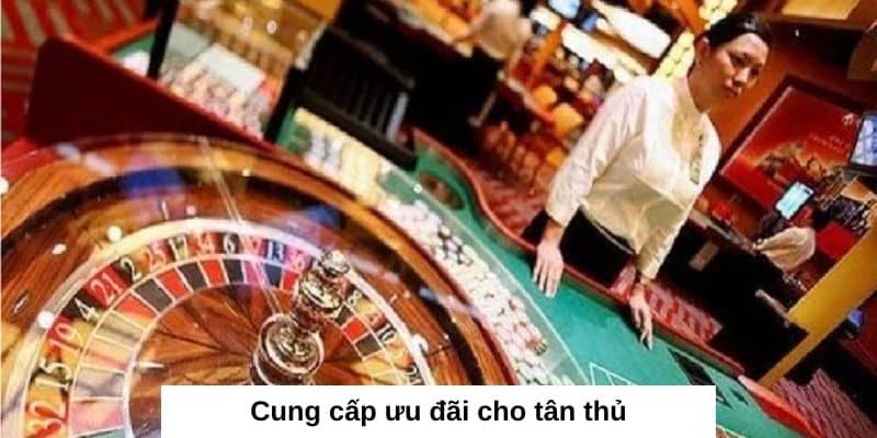 Sòng bài Campuchia cung cấp ưu đãi cho tân thủ