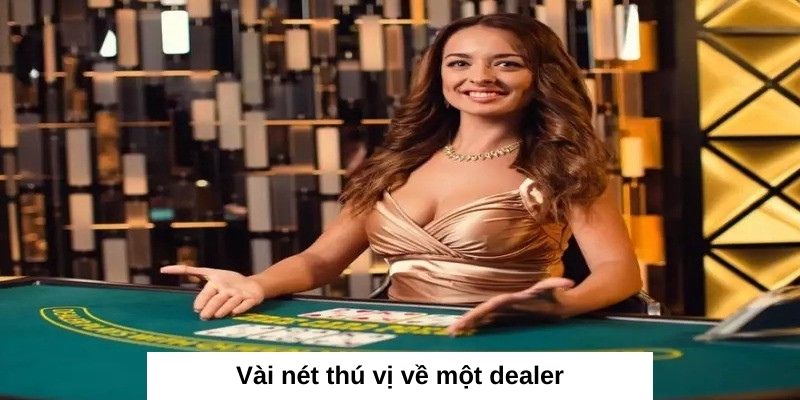 Sơ lược về một dealer làm việc ở sòng bài