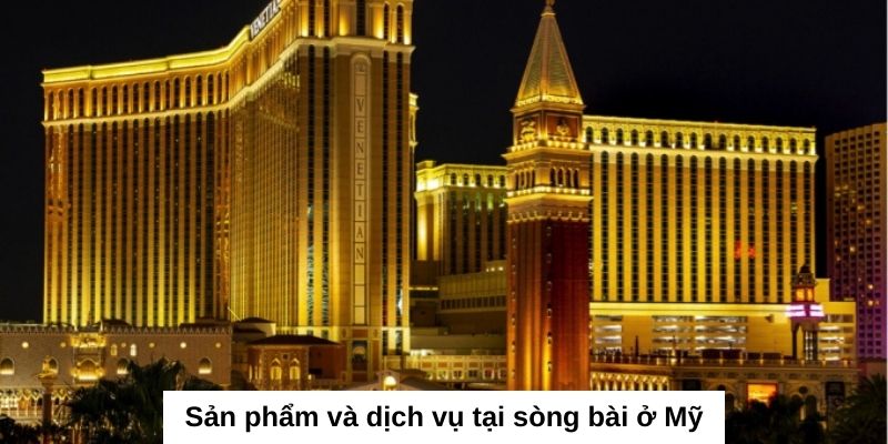 Một số sản phẩm và dịch vụ được phục vụ tại sòng bài ở Mỹ