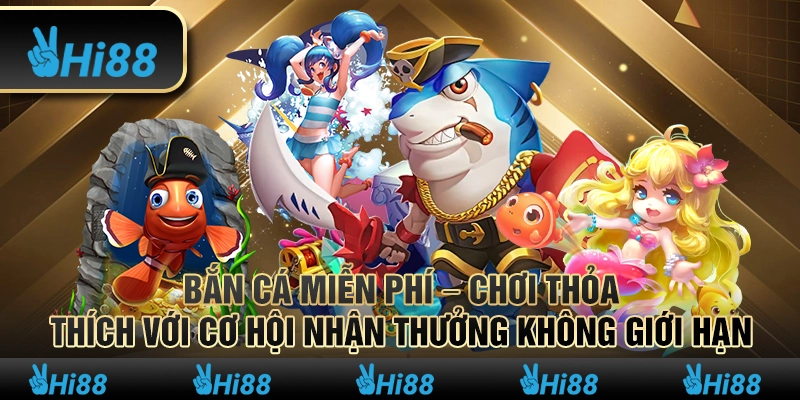 Bắn cá miễn phí – Chơi thỏa thích với cơ hội nhận thưởng không giới hạn