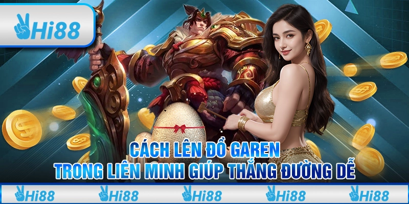 Cách lên đồ garen trong liên minh huyền thoại giúp thắng dễ