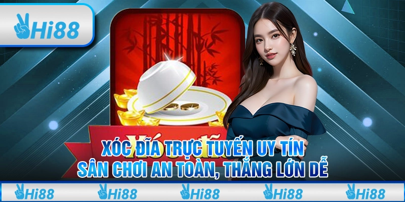 Xóc đĩa trực tuyến uy tín: Sân chơi an toàn, thắng lớn dễ