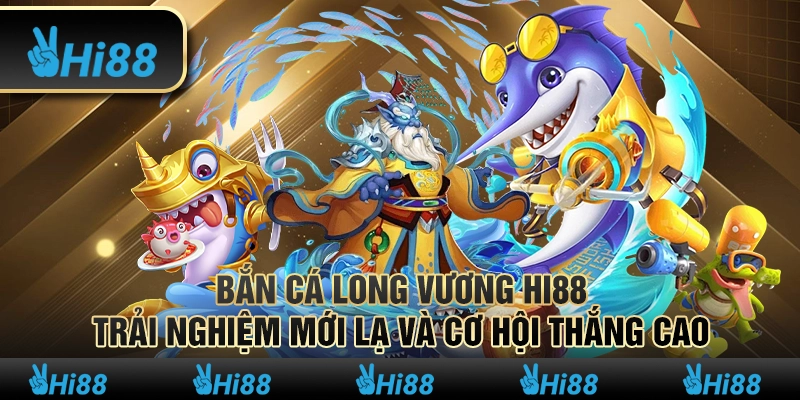 Bắn cá Long Vương - Săn mồi cực hấp dẫn và đổi thưởng liền tay