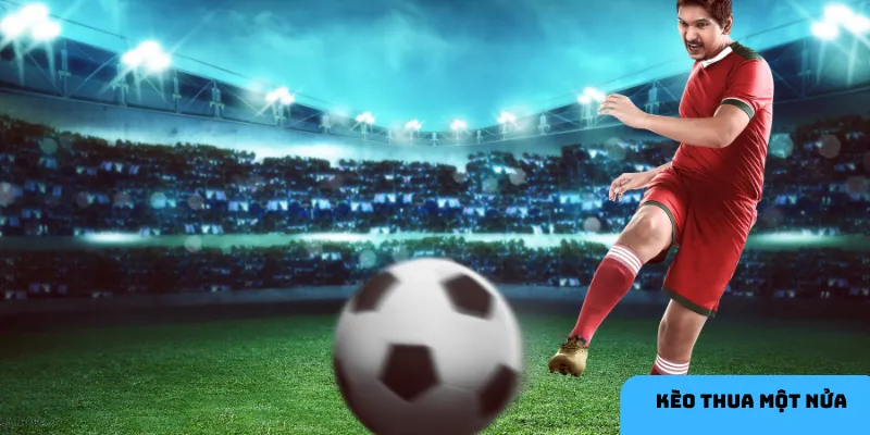 Tận dụng chiến thuật kèo thua một nửa.