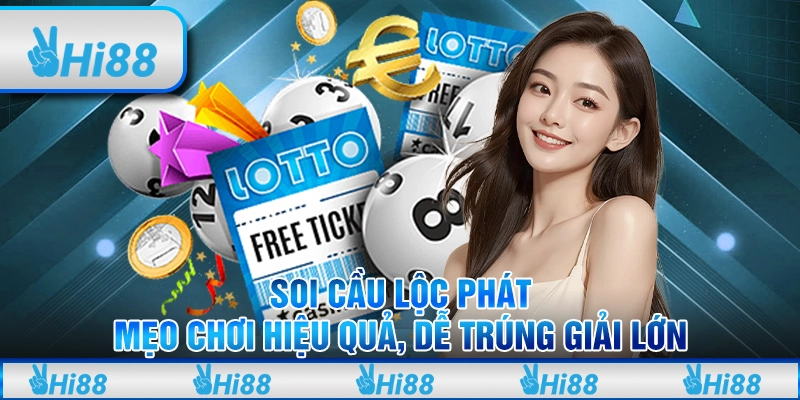 Soi Cầu Lộc Phát: Mẹo chơi hiệu quả, dễ trúng giải lớn