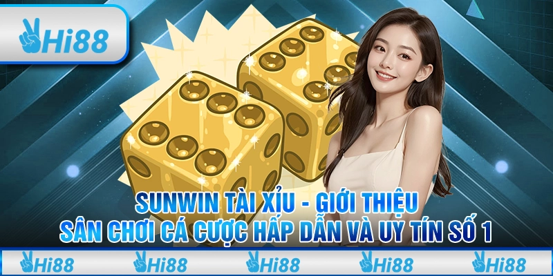 Sunwin tài xỉu - Giới thiệu sân chơi cá cược hấp dẫn và uy tín số 1