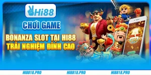 Chơi game Bonanza Slot tại Hi88 - Trải nghiệm đỉnh cao