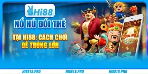 Nổ Hũ Đổi Thẻ Tại Hi88: Cách Chơi Dễ Trúng Lớn Cùng Nhà Cái