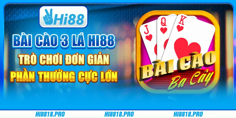 Bài cào 3 lá hi88 – trò chơi đơn giản, phần thưởng cực lớn