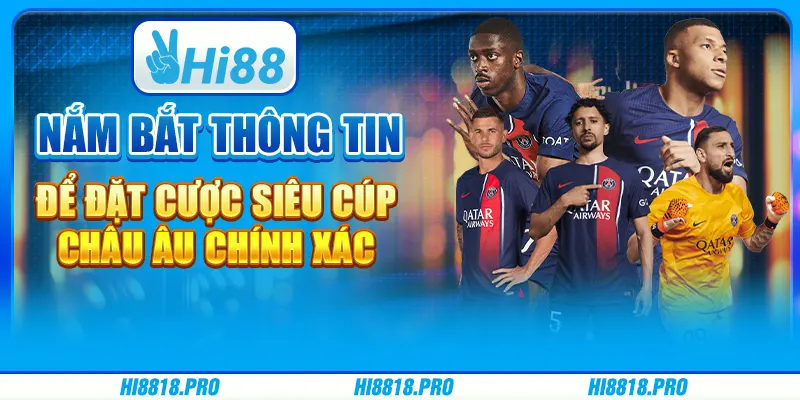 Nắm Bắt Thông Tin Để Đặt Cược Siêu Cúp Châu Âu Chính Xác