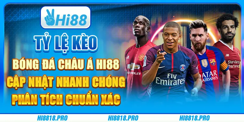 Tỷ lệ kèo bóng đá châu á hi88 - cập nhật nhanh chóng, phân tích chuẩn xác
