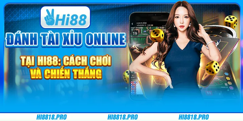 Đánh Tài Xỉu Online Tại Hi88: Cách Chơi Và Chiến Thắng