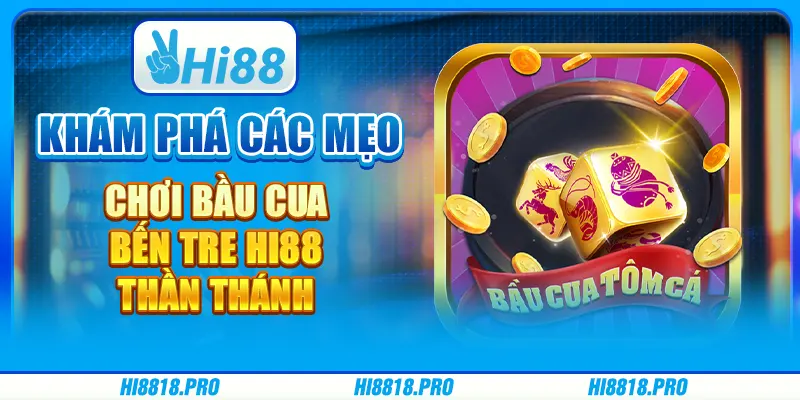 Khám Phá Các Mẹo Chơi bầu cua Bến Tre Hi88 Thần Thánh