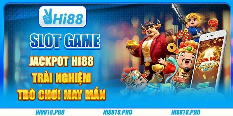 Slot game jackpot hi88 - trải nghiệm trò chơi may mắn