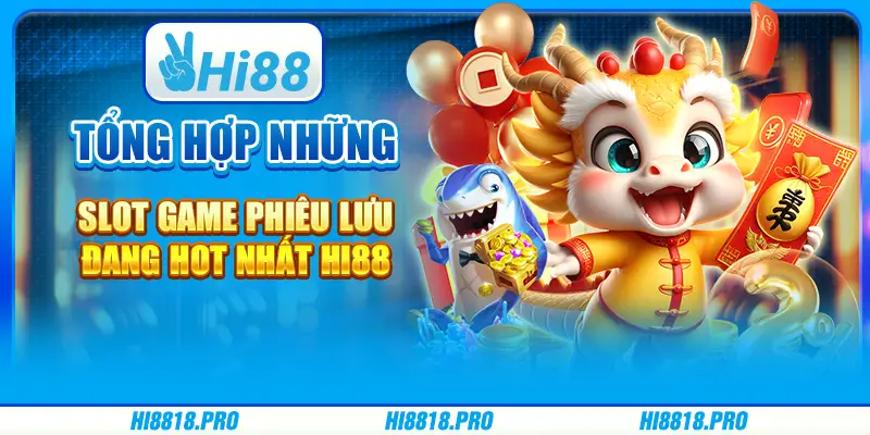 Tổng Hợp Những Slot Game Phiêu Lưu Đang Hot Nhất Hi88