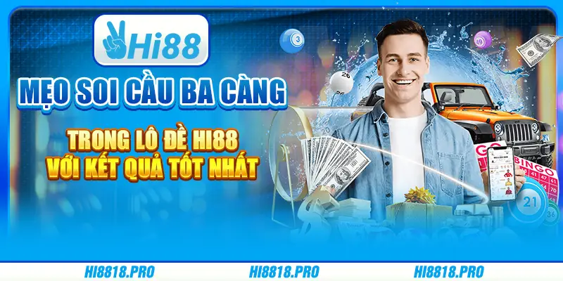 Mẹo Soi Cầu Ba Càng Trong Lô Đề Hi88 Với Kết Quả Tốt Nhất