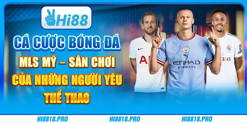 Cá cược bóng đá MLS Mỹ – sân chơi của những người yêu thể thao