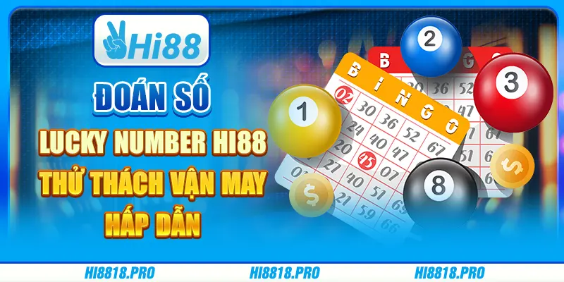 Đoán số lucky number hi88 – thử thách vận may hấp dẫn