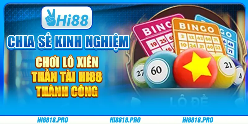 Chia Sẻ Kinh Nghiệm Chơi Lô Xiên Thần Tài Hi88 Thành Công