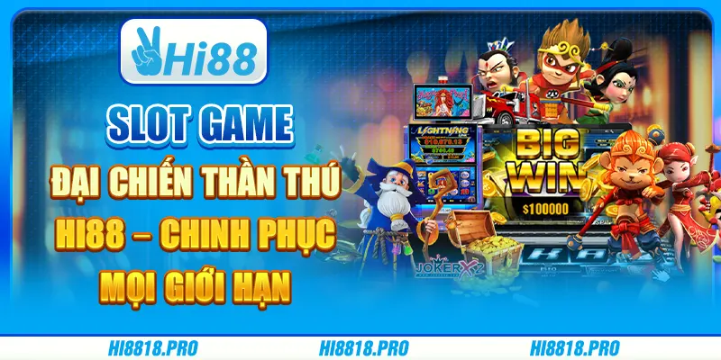 Slot game đại chiến thần thú hi88 – chinh phục mọi giới hạn