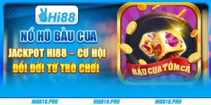 Nổ Hũ Bầu Cua Jackpot Hi88 – Cơ Hội Đổi Đời Từ Trò Chơi