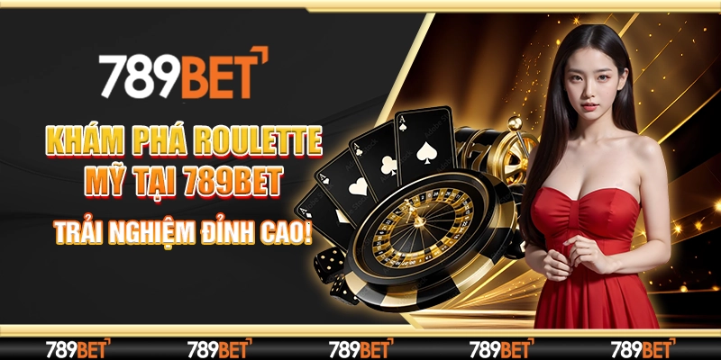 Khám Phá Roulette Mỹ Tại 789bet – Trải Nghiệm Đỉnh Cao!