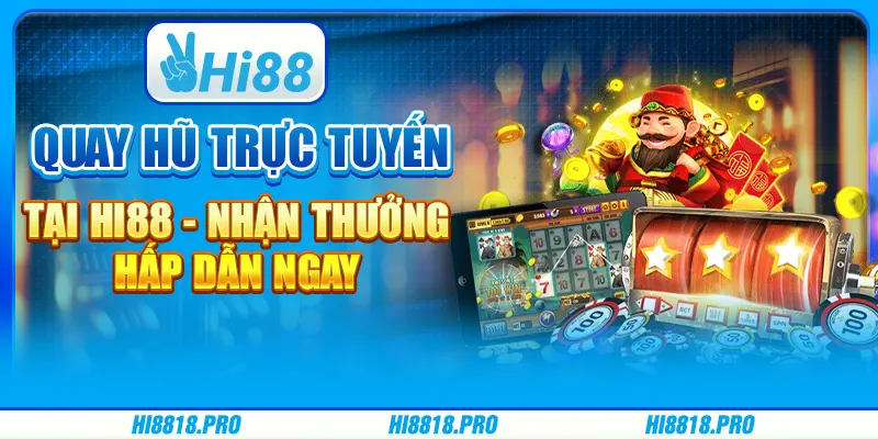 Quay Hũ Trực Tuyến Tại Hi88 - Nhận Thưởng Hấp Dẫn Ngay