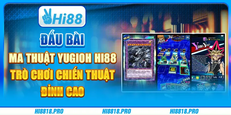 Đấu bài ma thuật yugioh hi88 – trò chơi chiến thuật đỉnh cao