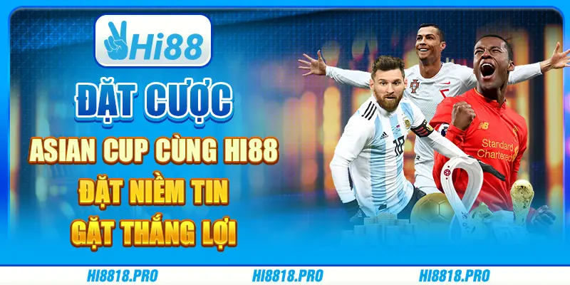 Đặt Cược Asian Cup Cùng Hi88 - Đặt Niềm Tin, Gặt Thắng Lợi