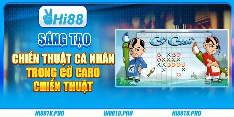 Sáng Tạo Chiến Thuật Cá Nhân Trong Cờ Caro Chiến Thuật