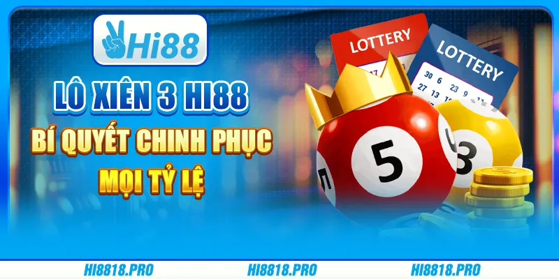 Lô xiên 3 Hi88 – bí quyết chinh phục mọi tỷ lệ