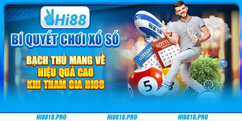 Bí Quyết Chơi Xổ Số Bạch Thủ Mang Về Hiệu Quả Cao Khi Tham Gia Hi88