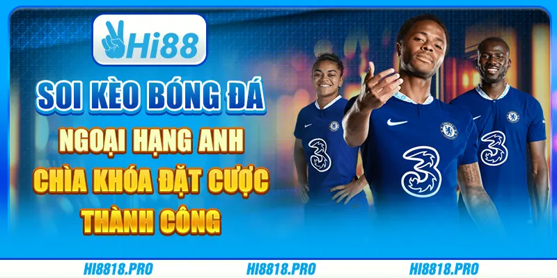 Soi kèo bóng đá ngoại hạng anh – chìa khóa đặt cược thành công