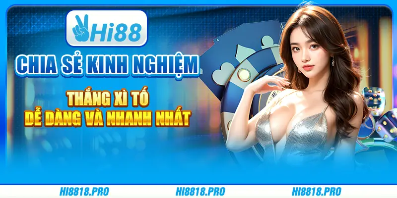 Chia Sẻ Kinh Nghiệm Thắng Xì Tố Dễ Dàng Và Nhanh Nhất.