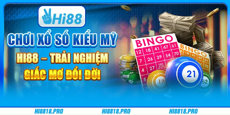 Chơi xổ số kiểu mỹ hi88 – trải nghiệm giấc mơ đổi đời