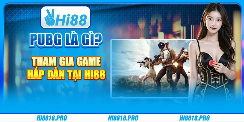 Cược Pubg Là Gì? Tham Gia Game Hấp Dẫn Tại Nhà Cái Hi88