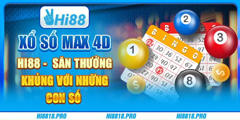 Xổ số max 4d hi88 - săn thưởng khủng với những con số