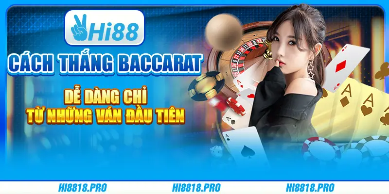 Cách Thắng Baccarat Dễ Dàng Chỉ Từ Những Ván Đầu Tiên