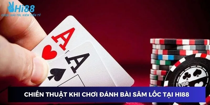 Chiến lược chơi bài sâm lốc hiệu quả tại Hi88