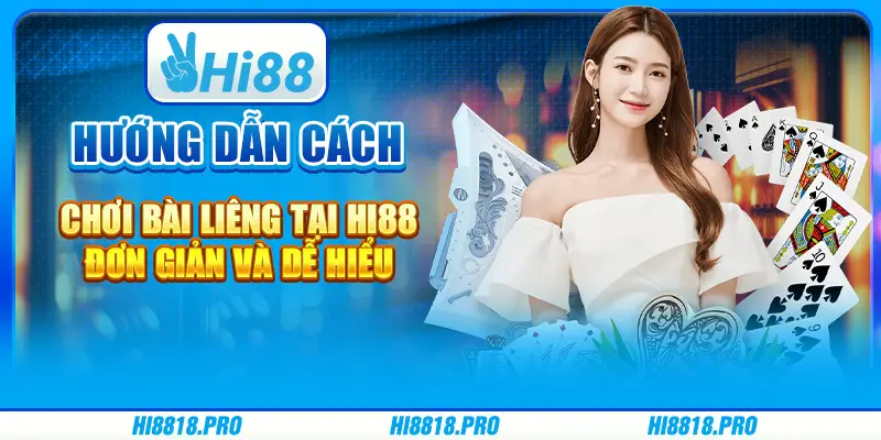 Hướng Dẫn Cách Chơi Bài Liêng Tại Hi88 Đơn Giản Và Dễ Hiểu