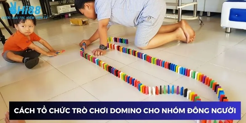Hướng dẫn tổ chức trò chơi Domino cho nhóm đông người
