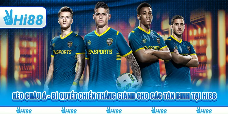 Kèo Châu Á - Bí Quyết Chiến Thắng Giành Cho Các Tân Binh Tại Hi88