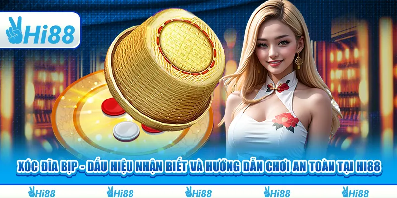 Xóc Đĩa Bịp - Dấu Hiệu Nhận Biết Và Hướng Dẫn Chơi An Toàn Tại Hi88