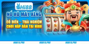 Nổ Hũ Máy Xèng Cổ Điển – Trải Nghiệm Chơi Hấp Dẫn Tại Hi88
