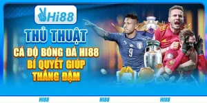 Thủ Thuật Cá Độ Bóng Đá Hi88 - Bí Quyết Giúp Thắng Đậm