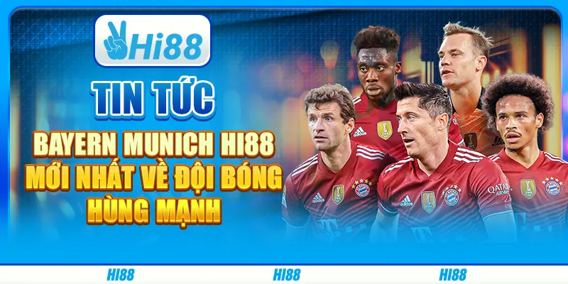 Tin Tức Bayern Munich Hi88 - Mới Nhất Về Đội Bóng Hùng Mạnh