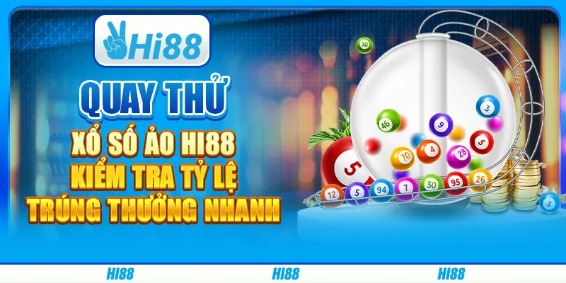 Quay Thử Xổ Số Ảo Hi88 - Kiểm Tra Tỷ Lệ Trúng Thưởng Nhanh