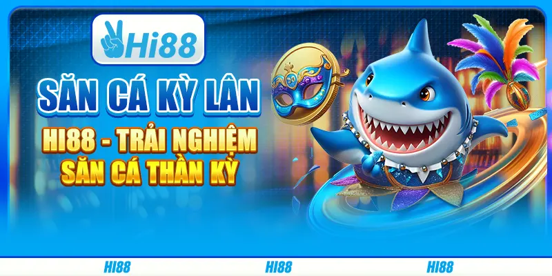 Săn Cá Kỳ Lân Hi88 - Trải Nghiệm Săn Cá Thần Kỳ