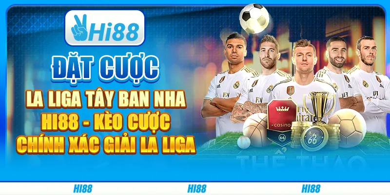 Đặt Cược La Liga Tây Ban Nha Hi88 - Kèo Cược Chính Xác Giải La Liga